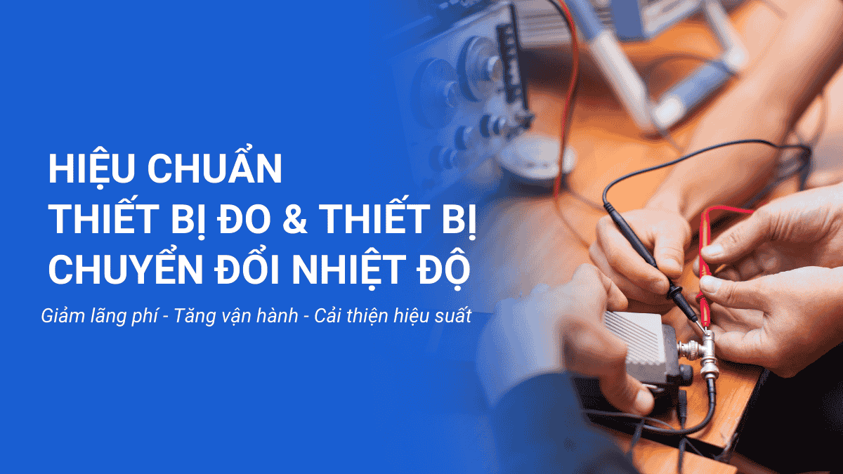 Câu Chuyện Thành Công: Hiệu Chuẩn Thiết Bị Đo Và Thiết Bị Chuyển Đổi Nhiệt Độ
